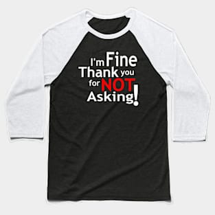 I'm fine!!! Baseball T-Shirt